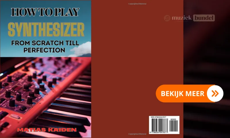 Play the Synthesizer From Scratch till Perfection -Het Complete Synthese Handboek - Muziekbundel.nl Boek over het leren spelen van synthesizer van basis tot gevorderd niveau, ideaal voor beginners en professionals.